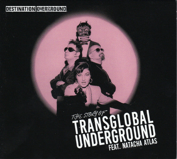 DESTINATION OVERGROUND - THE STORY OF TRANSGLOBAL UNDERGROUND
