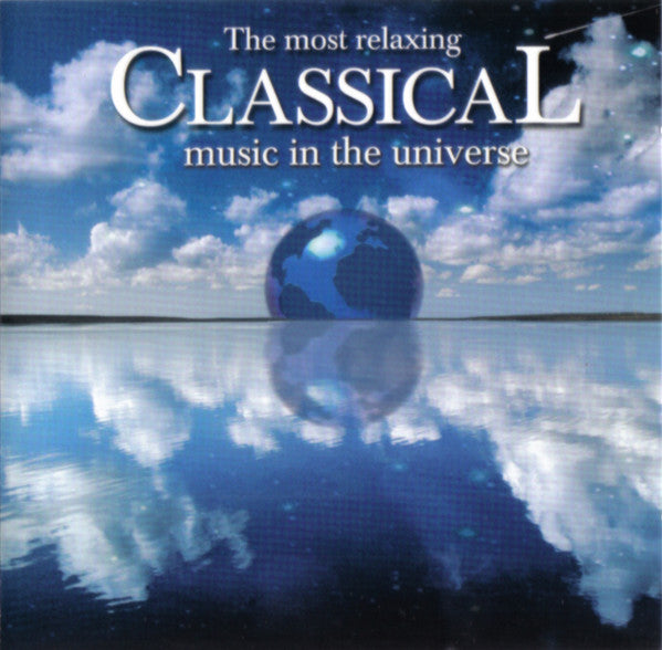 MOST RELAXING CLASSICAL MUSIC IN UNIVERSE / VARIOUS
