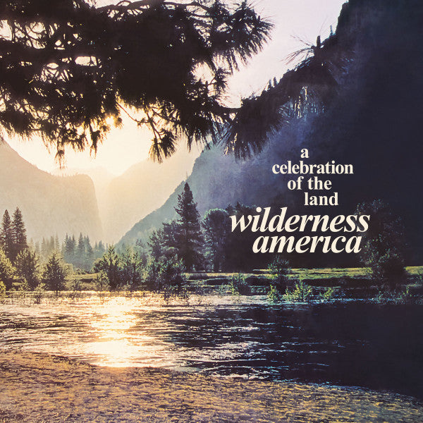 WILDERNESS AMERICA, A CELEBRATION OF THE LAND