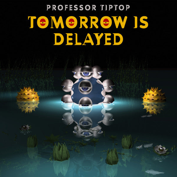 TOMORROW IS DELAYED