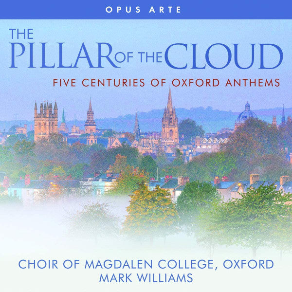 CHOIR OF MAGDALEN COLLEGE, OXFORD: THE PILLAR OF THE CLOUD - FIVE CENTURIES OF OXFORD ANTHEMS