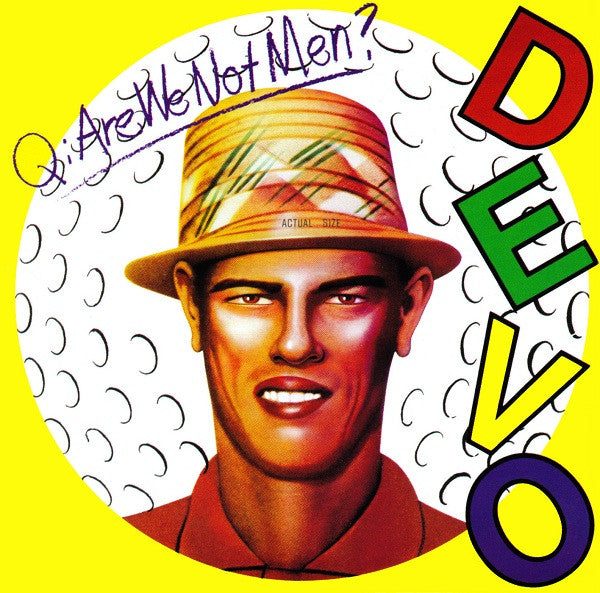 Q: ARE WE NOT MEN A: WE ARE DEVO