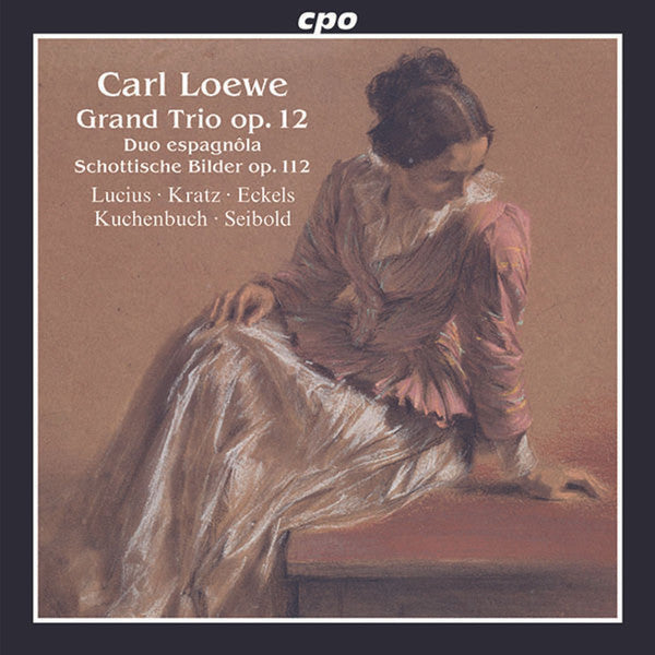 LOEWE: GRAND TRIO, OP. 12; DUO ESPAGNOLA; SCHOTTISCHE BILDER, OP. 112