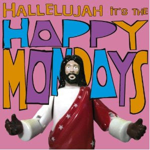 HALLELUJAH IT'S THE HAPPY MONDAYS