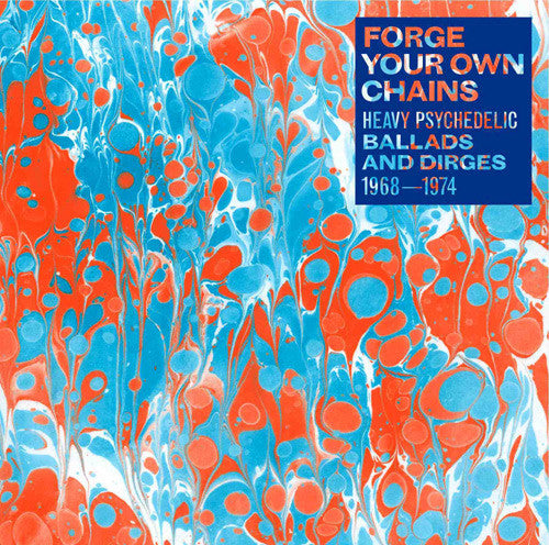 FORGE YOUR OWN CHAINS: PSYCHEDELIC BALLADS AND DIRGES 1968-1974