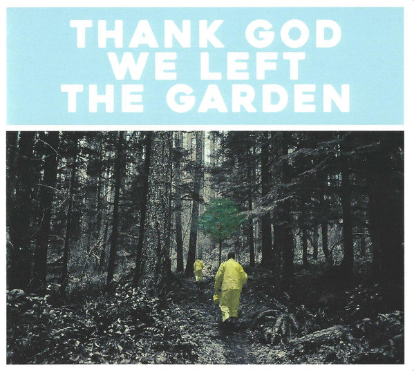 THANK GOD WE LEFT THE GARDEN