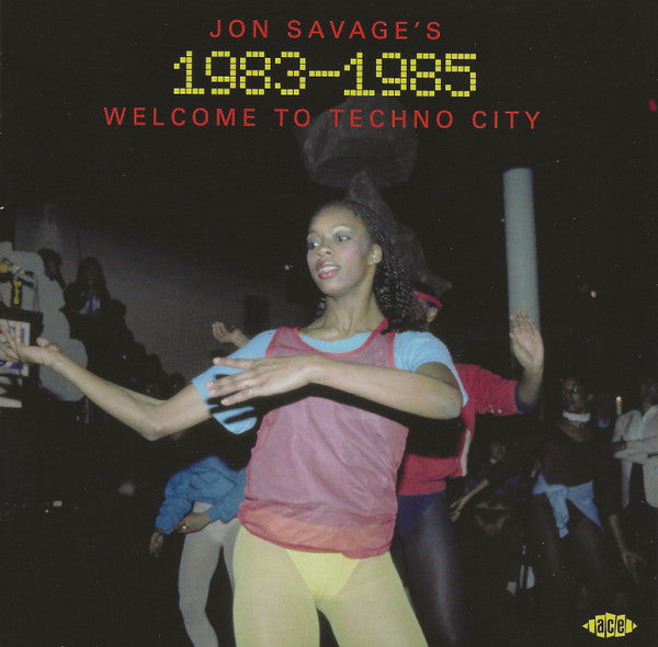 JON SAVAGE’S 1983-1985 - WELCOME TO TECHNO CITY