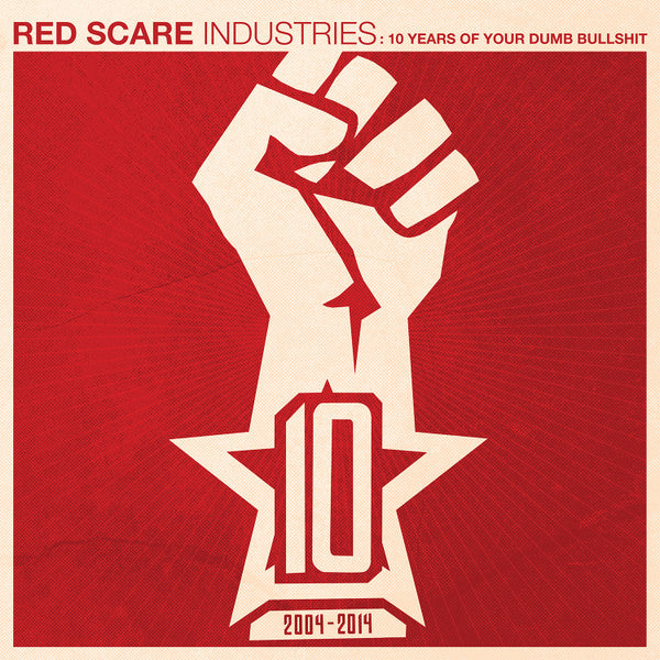 RED SCARE INDUSTRIES: 10 YEARS OF YOUR DUMB BULLSHIT