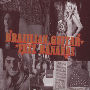 BRAZILIAN GUITAR FUZZ BANANAS: TROPICALISTA PSYCHEDELIC MASTERPIECES 1967-1976