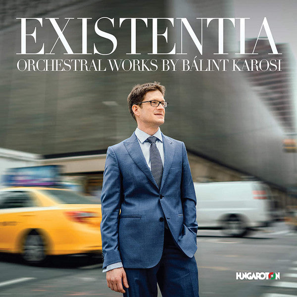 EXISTENTIA - ORCHESTRAL WORKS BY BALINT KAROSI