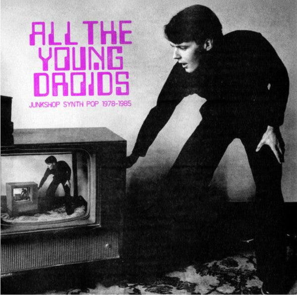 ALL THE YOUNG DROIDS - JUNKSHOP SYNTH POP 1978-1985
